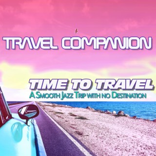 Time to Travel: A Smooth Jazz Trip with No Destination