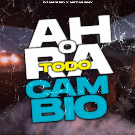 Ahora Todo Cambio (Remix) ft. Matias RMX | Boomplay Music