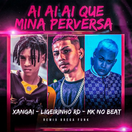 Ai Ai Ai Que Mina Perversa ft. Xangai & MK no Beat | Boomplay Music