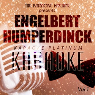 The Karaoke Machine Presents - Engelbert Humperdinck Karaoke Platinum, Vol. 1