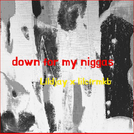 Down for my niggas ft. Lildjay | Boomplay Music