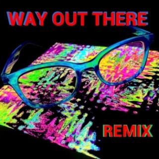 Way Out There (remix)