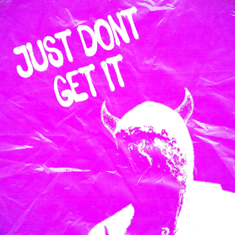 Just Don't Get It | Boomplay Music