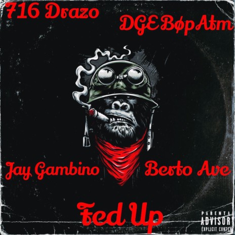 Fed Up ft. 716 Drazo, DGE BøpAtm, Jay Gambino & Berto Ave | Boomplay Music