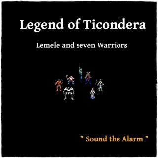 Legend of Ticondera - Lemele and Seven Warriors (Sound the Alarm!)