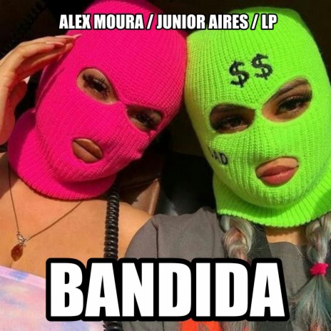 Bandida ft. Junior Aires & LP | Boomplay Music