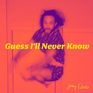 Guess I'll Never Know lyrics | Boomplay Music