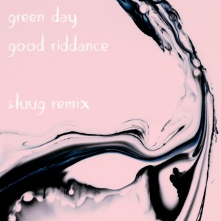 good riddance (sluug version)