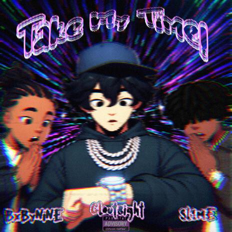 Take My Time! ft. BxbyNine & sl1me | Boomplay Music