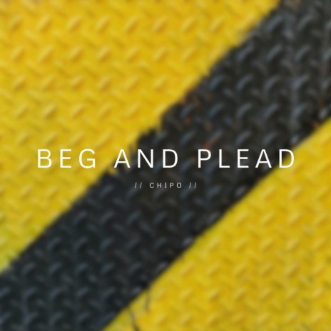 Beg And Plead | Boomplay Music