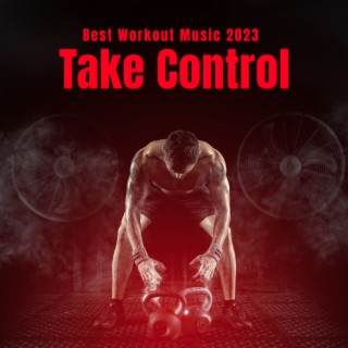 Best Workout Music 2023: Take Control, Effective Training, Running & Physical Exercises, Motivation, Fitness