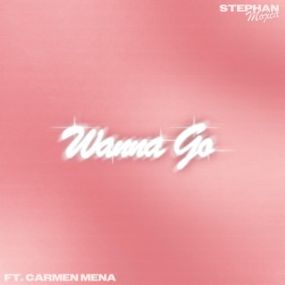 Wanna Go ft. Carmen Mena lyrics | Boomplay Music