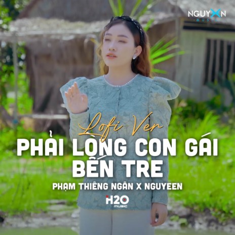 Phải Lòng Con Gái Bến Tre (Lofi Ver.) ft. Nguyeen | Boomplay Music
