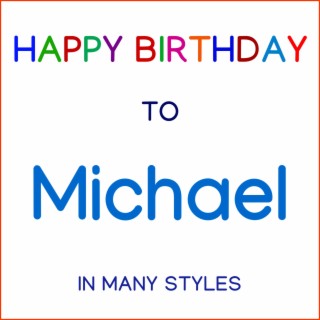Happy Birthday To Michael - In Many Styles