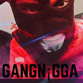 GANG N¡GGA