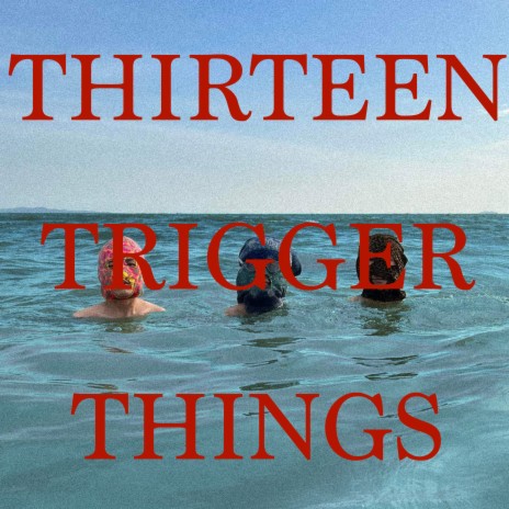 Thirteen Trigger Things | Boomplay Music