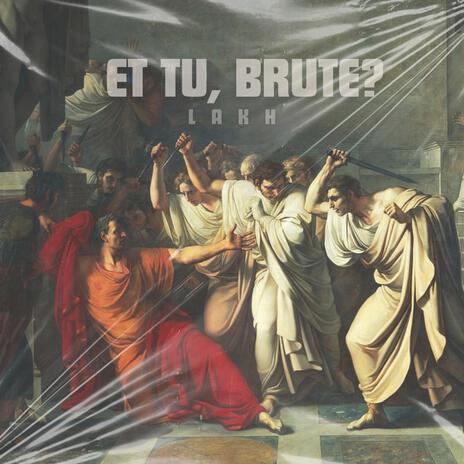 Et tu, Brute? | Boomplay Music