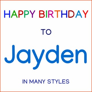 Happy Birthday To Jayden - In Many Styles