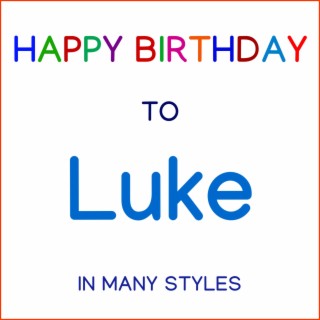 Happy Birthday To Luke - In Many Styles
