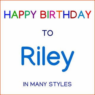 Happy Birthday To Riley - In Many Styles