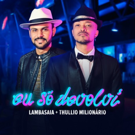 Eu Só Devolvi ft. Thullio Milionario | Boomplay Music