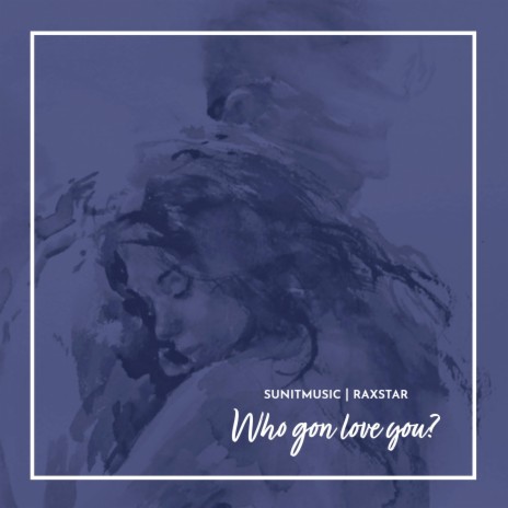 Who Gon Love You ft. Raxstar | Boomplay Music