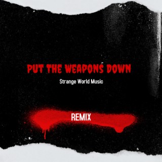 Put The Weapons Down (Remix)