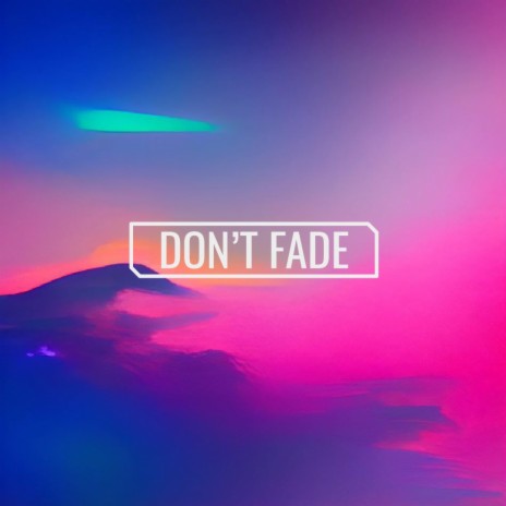 Don't Fade ft. Alec Galloway