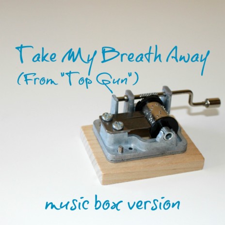 Take My Breath Away (From Top Gun) (Music Box Version) | Boomplay Music