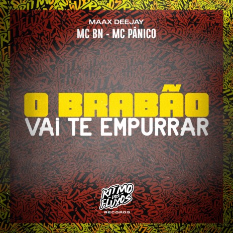 O Brabão Vai Te Empurrar ft. MC Pânico & Maax Deejay | Boomplay Music