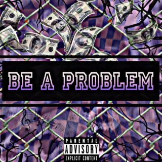 Be A Problem