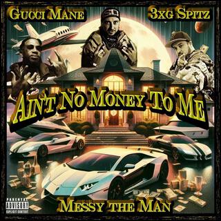 Ain't No Money to Me (feat. Gucci Mane & 3XG Spitz)