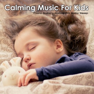 Calming Music for Kids: Piano Baby Lullabies For Baby Sleep