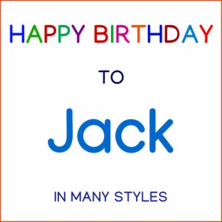 Happy Birthday To Jack - In Many Styles