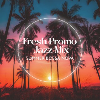 Fresh Promo Jazz Mix: Summer Bossa Nova, Evening Cocktail Bar, Elegant Place & Café Songs