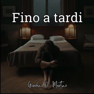 Fino a Tardi lyrics | Boomplay Music