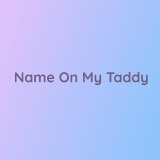 Name On My Taddy