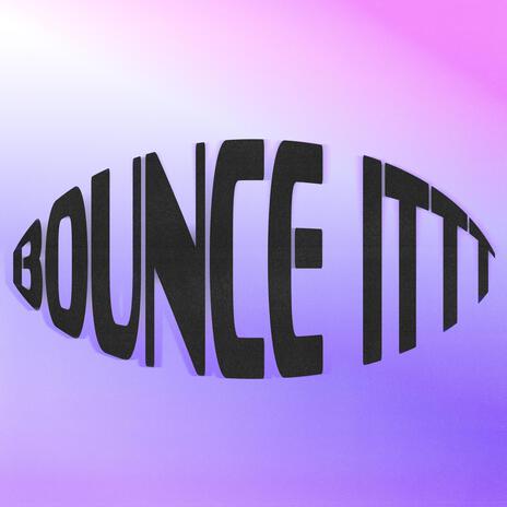 BOUNCE ITTT ft. Aurient & Pompez | Boomplay Music