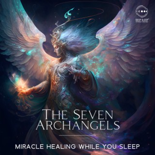 The Seven Archangels Miracle Healing While You Sleep: Binaural Beats for The Deepest Healing
