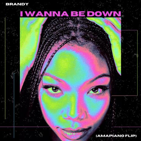 I Wanna Be Down (Amapiano Flip) | Boomplay Music