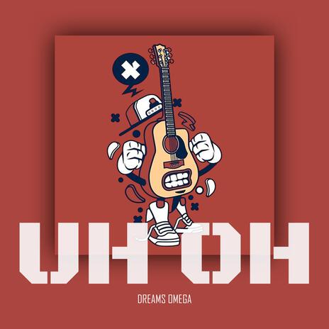 Uh Oh | Boomplay Music