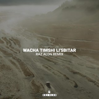 Wacha Timshi Li'sbitar (Raz Alon Remix)