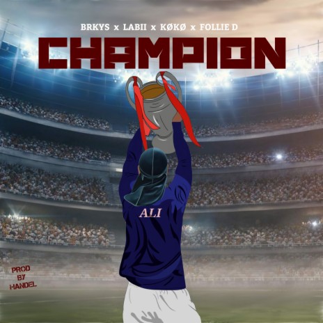 Champion ft. Handel, Labii, Køkø & Follie D | Boomplay Music