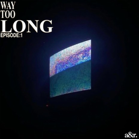 Way Too Long ft. Lucas Wentworth & Tae Hauk | Boomplay Music