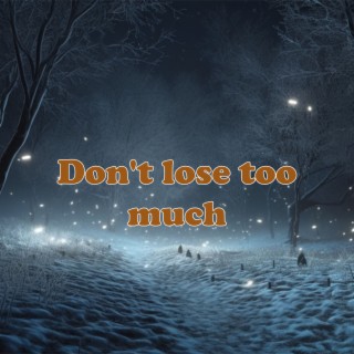 Don't lose too much