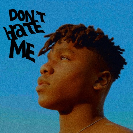 Don't Hate Me | Boomplay Music