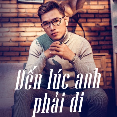 Đến Lúc Anh Phải Đi | Boomplay Music