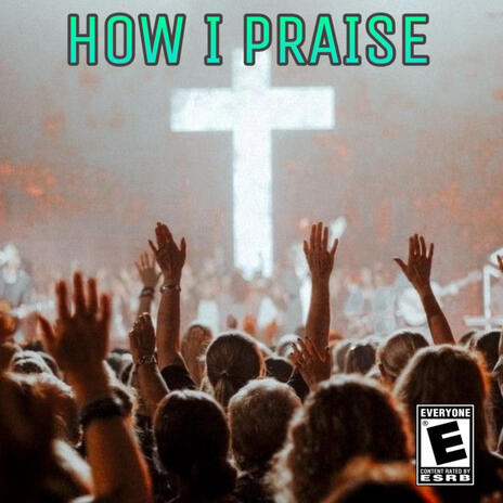 HOW I PRAISE