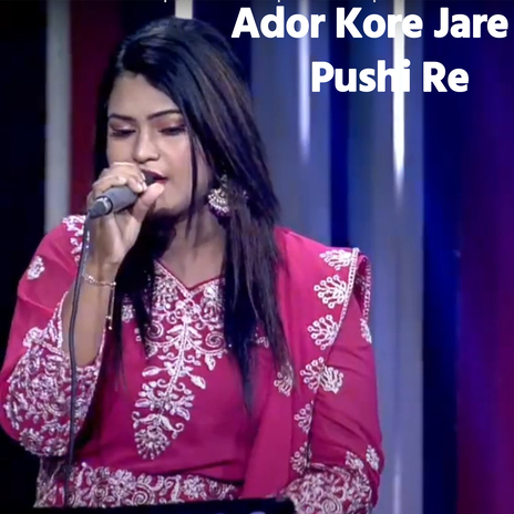 Ador Kore Jare Pushi Re | Boomplay Music