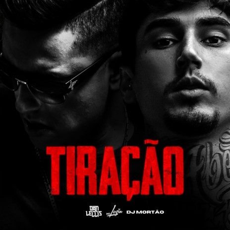 Tiração ft. Mc Lozin & Dj Mortão | Boomplay Music